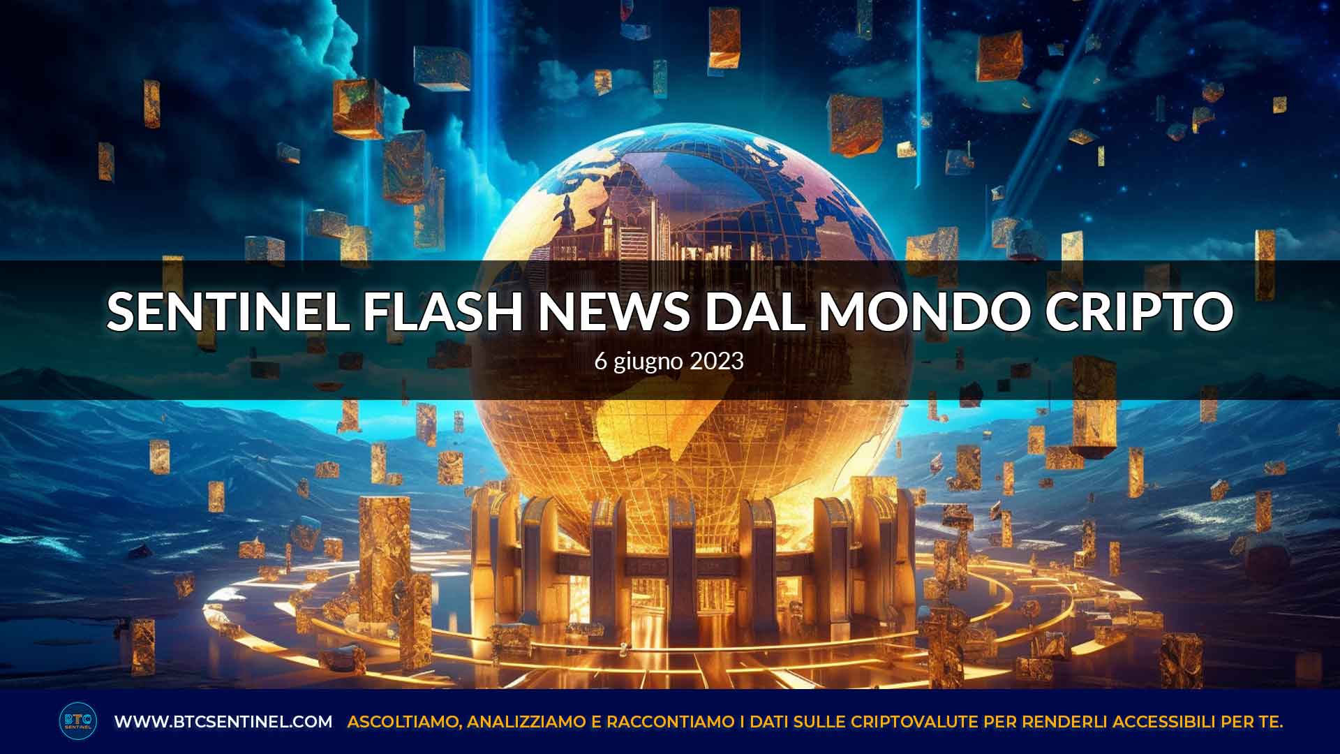 Sentinel Flash News dal mondo delle criptovalute, 6-6-2023