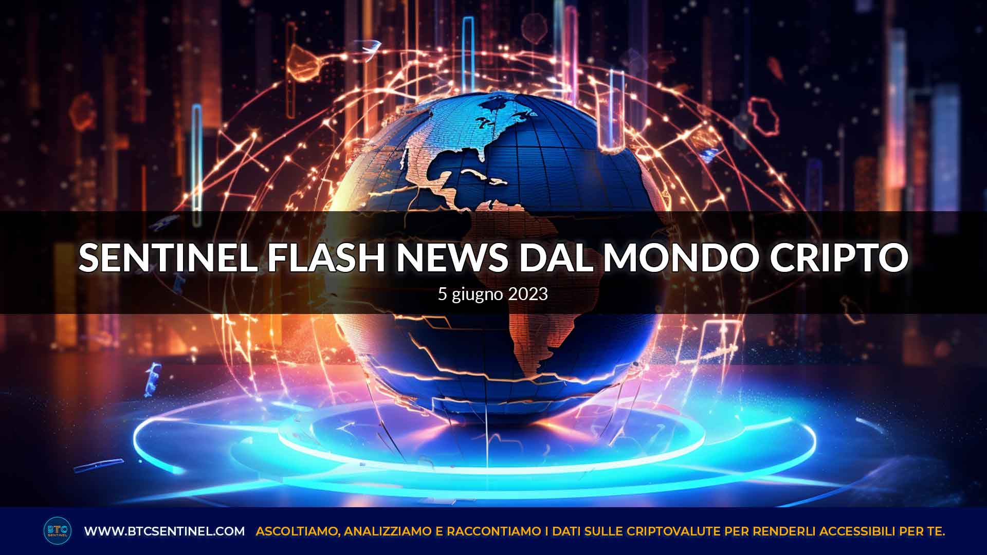 Criptovalute: Sentinel Flash News dal mondo cripto di lunedì 5 giugno 2023