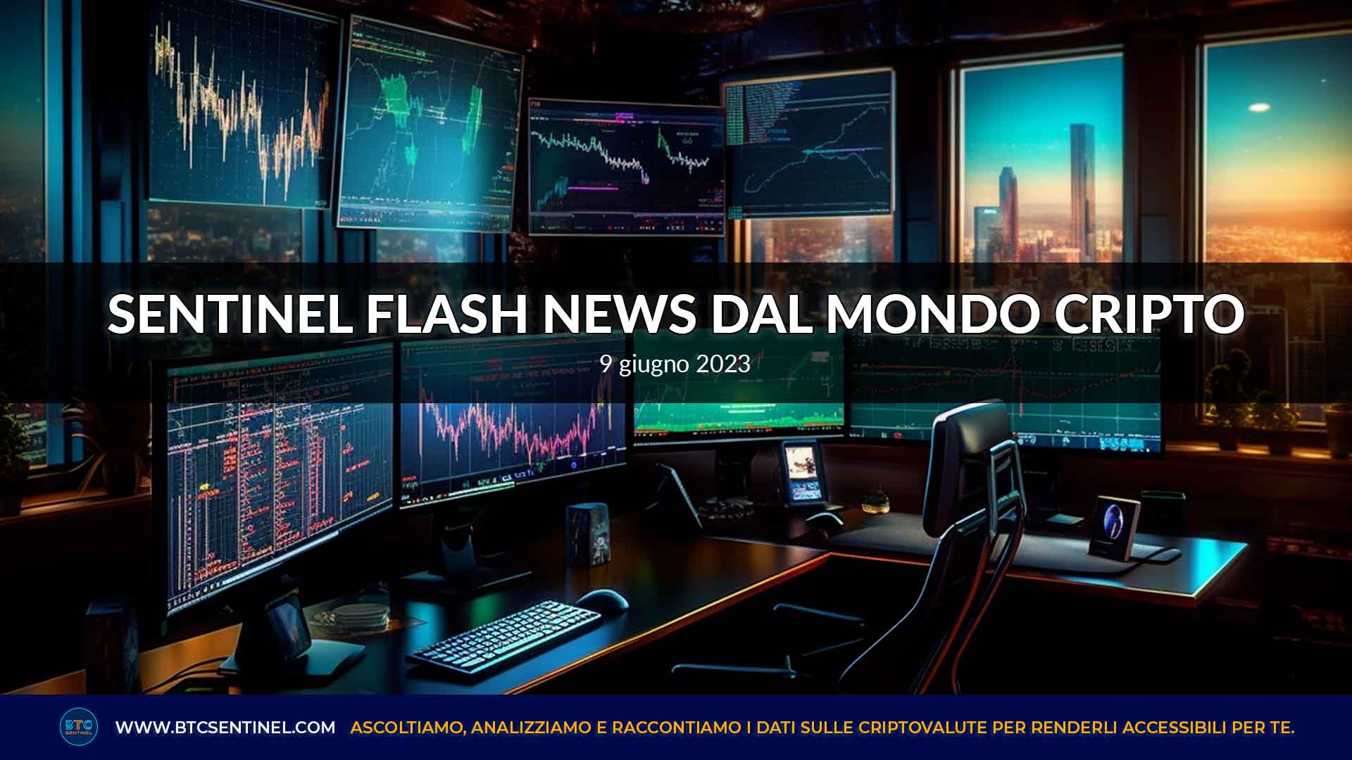 Criptovalute: le Sentinel Flash News del 9 giugno 2023