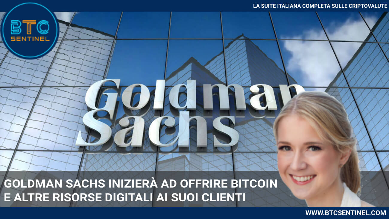 Goldman Sachs inizierà ad offrire Bitcoin ai suoi clienti