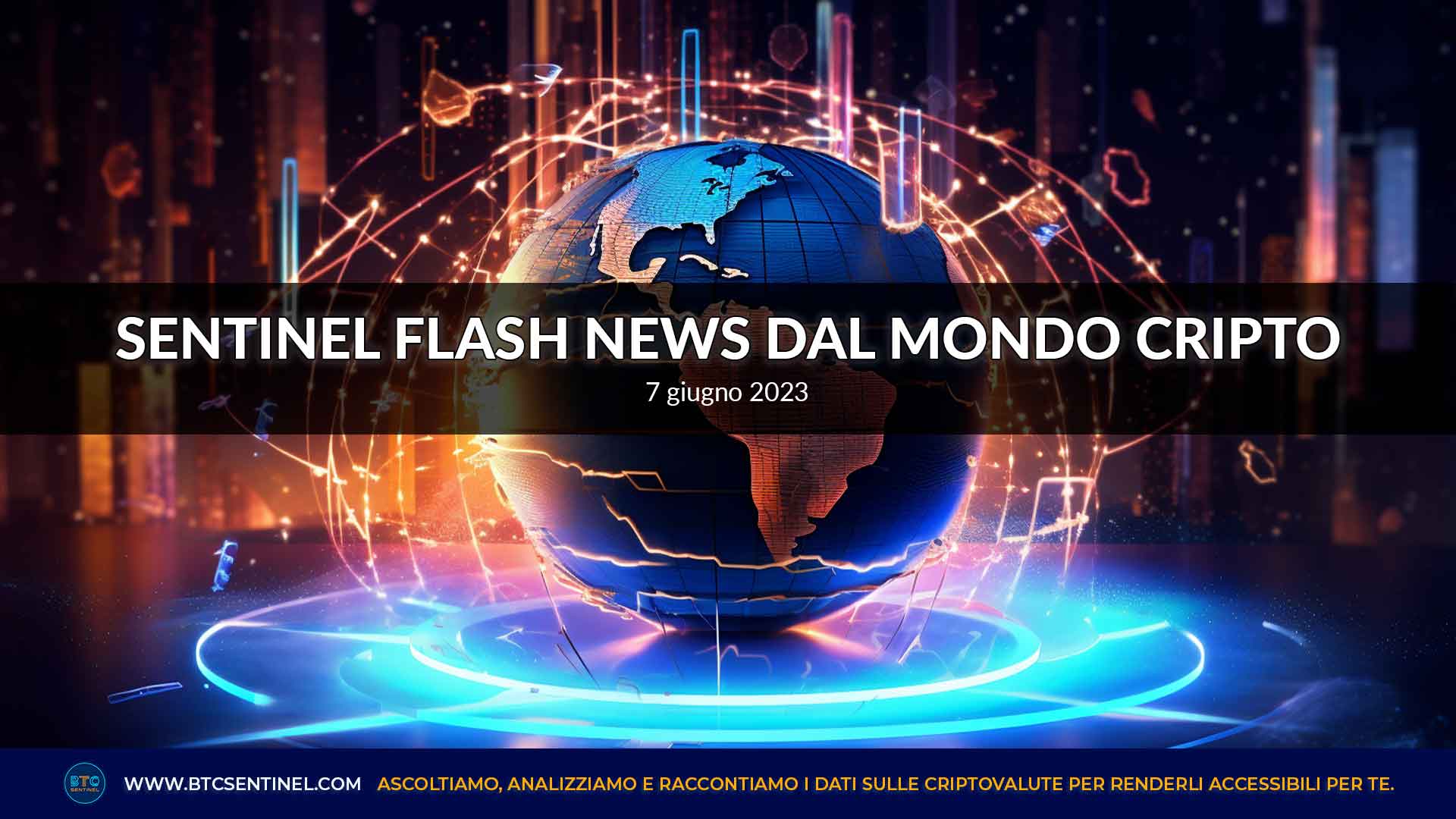 Sentinel Flash News dal mondo delle criptovalute, 7-6-2023