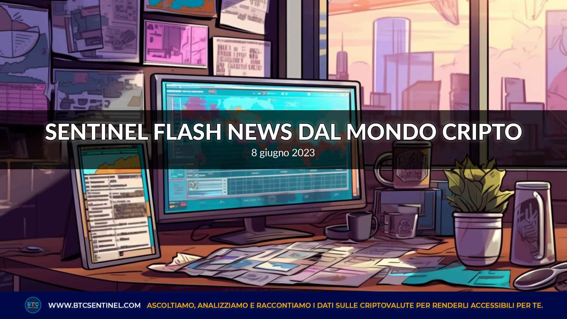 Sentinel Flash News dal mondo delle criptovalute, 8-6-2023